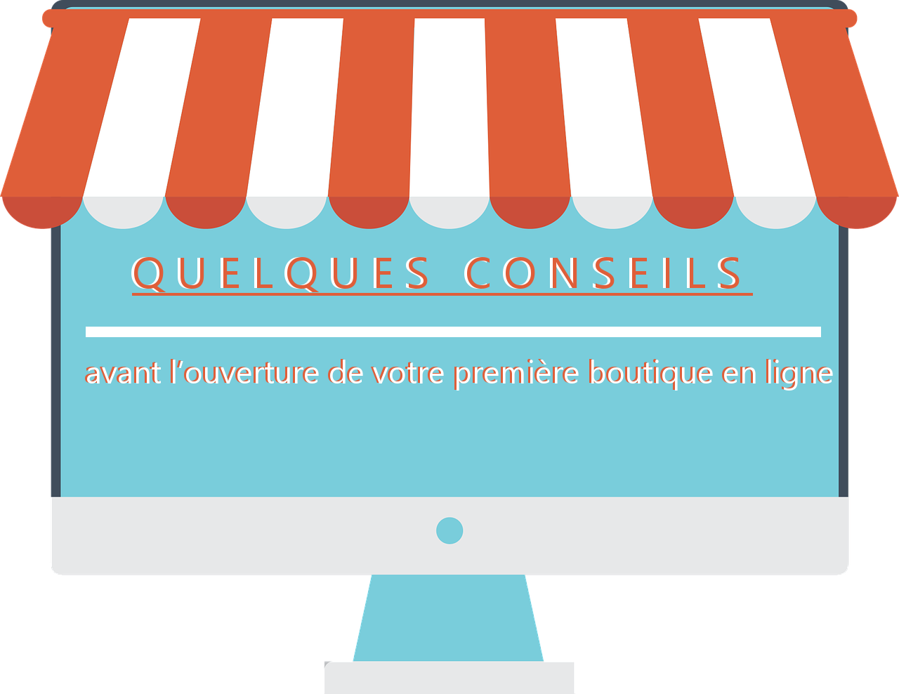 Quelques conseils avant l’ouverture de votre première boutique en ligne